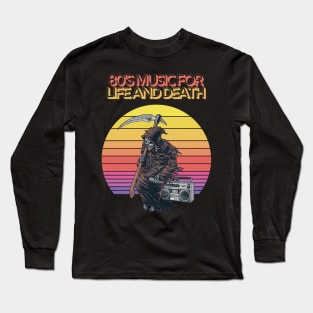 80's Music For Life and Death Grim Reaper Retro Music Long Sleeve T-Shirt